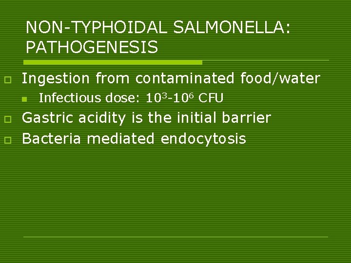 NON-TYPHOIDAL SALMONELLA: PATHOGENESIS o Ingestion from contaminated food/water n o o Infectious dose: 103