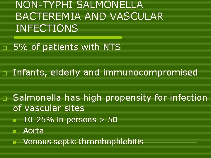 NON-TYPHI SALMONELLA BACTEREMIA AND VASCULAR INFECTIONS o 5% of patients with NTS o Infants,