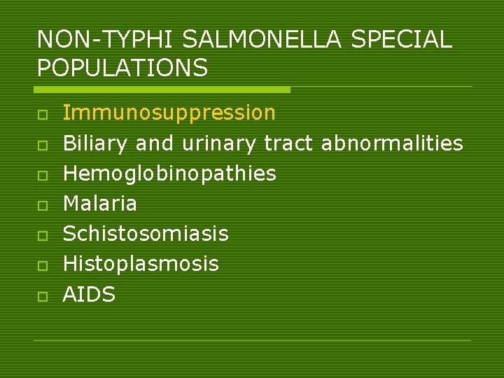 NON-TYPHI SALMONELLA SPECIAL POPULATIONS o o o o Immunosuppression Biliary and urinary tract abnormalities