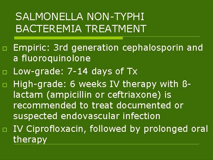 SALMONELLA NON-TYPHI BACTEREMIA TREATMENT o o Empiric: 3 rd generation cephalosporin and a fluoroquinolone