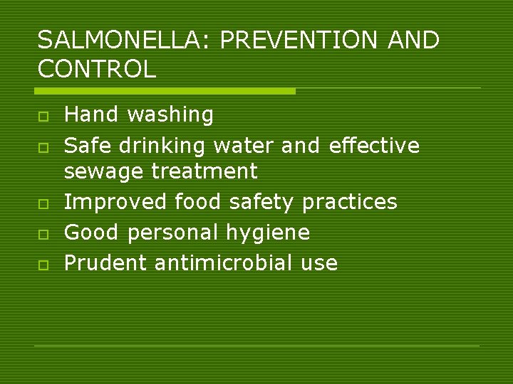 SALMONELLA: PREVENTION AND CONTROL o o o Hand washing Safe drinking water and effective