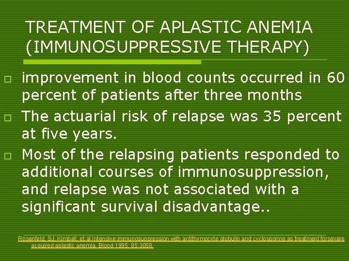 TREATMENT OF APLASTIC ANEMIA (IMMUNOSUPPRESSIVE THERAPY) o o o improvement in blood counts occurred
