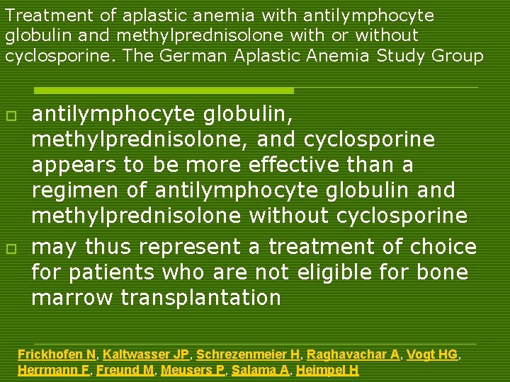 Treatment of aplastic anemia with antilymphocyte globulin and methylprednisolone with or without cyclosporine. The