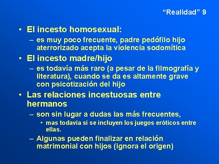“Realidad” 9 • El incesto homosexual: – es muy poco frecuente, padre pedófilo hijo