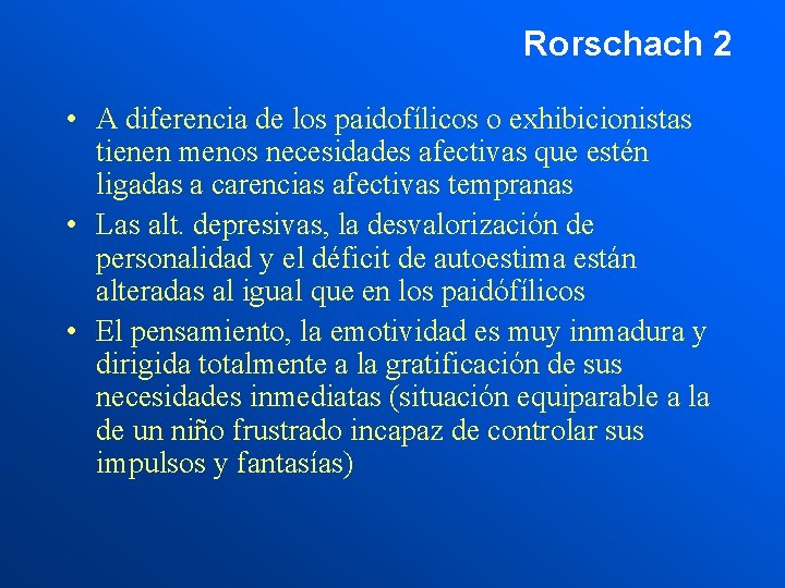 Rorschach 2 • A diferencia de los paidofílicos o exhibicionistas tienen menos necesidades afectivas