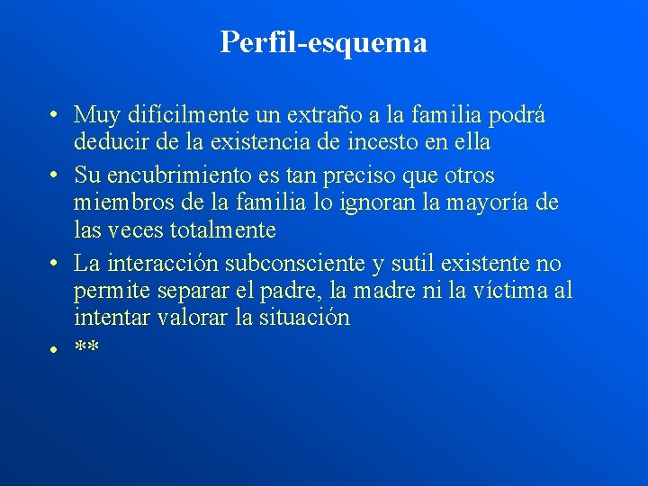 Perfil-esquema • Muy difícilmente un extraño a la familia podrá deducir de la existencia