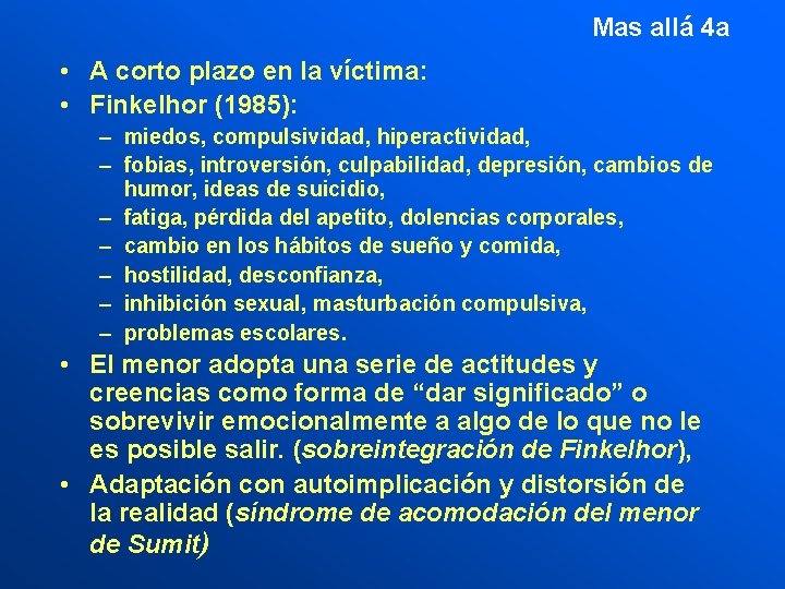 Mas allá 4 a • A corto plazo en la víctima: • Finkelhor (1985):