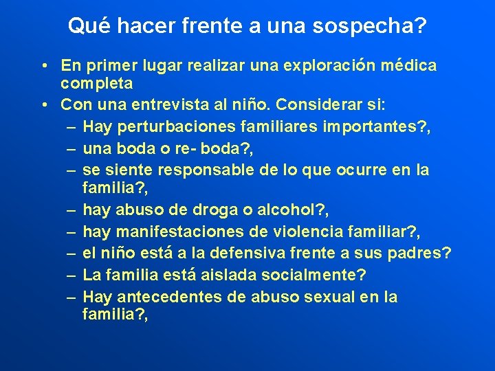 Qué hacer frente a una sospecha? • En primer lugar realizar una exploración médica