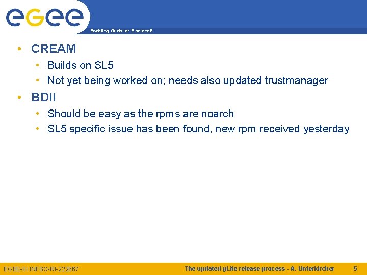 Enabling Grids for E-scienc. E • CREAM • Builds on SL 5 • Not