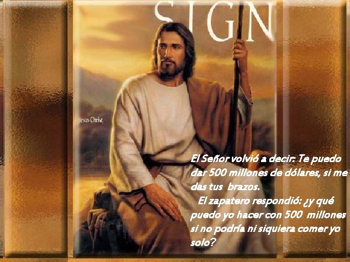 El Señor volvió a decir: Te puedo dar 500 millones de dólares, si me