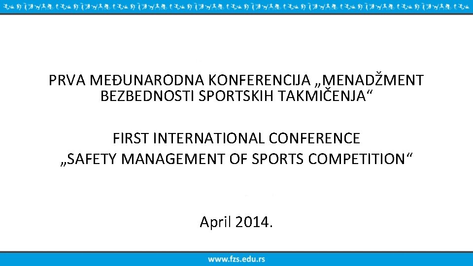 PRVA MEĐUNARODNA KONFERENCIJA „MENADŽMENT BEZBEDNOSTI SPORTSKIH TAKMIČENJA“ FIRST INTERNATIONAL CONFERENCE „SAFETY MANAGEMENT OF SPORTS