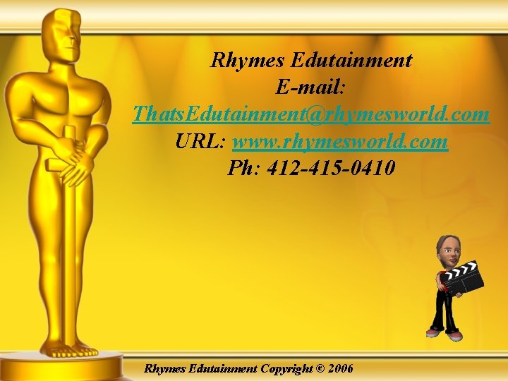 Rhymes Edutainment E-mail: Thats. Edutainment@rhymesworld. com URL: www. rhymesworld. com Ph: 412 -415 -0410