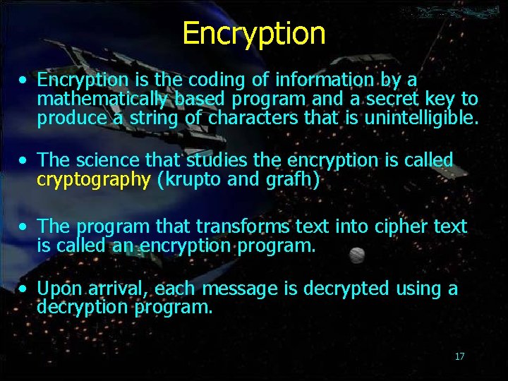 Encryption • Encryption is the coding of information by a mathematically based program and