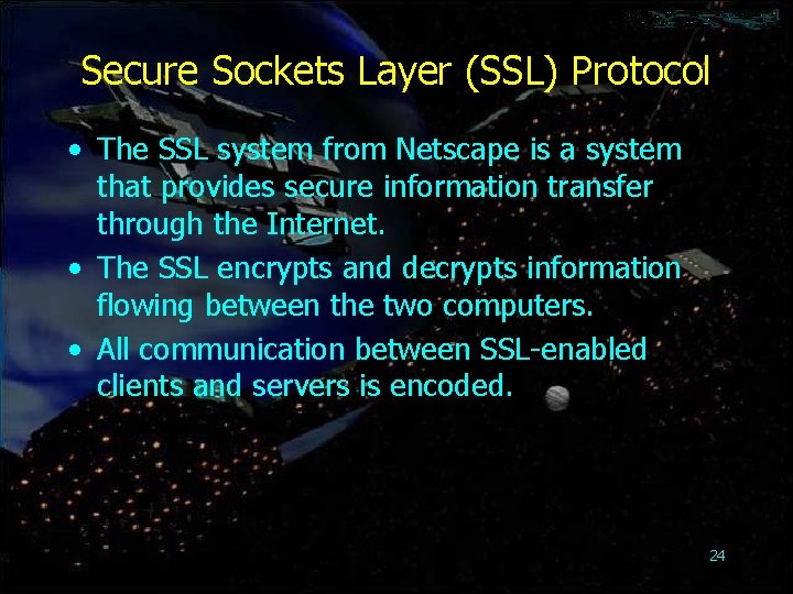 Secure Sockets Layer (SSL) Protocol • The SSL system from Netscape is a system