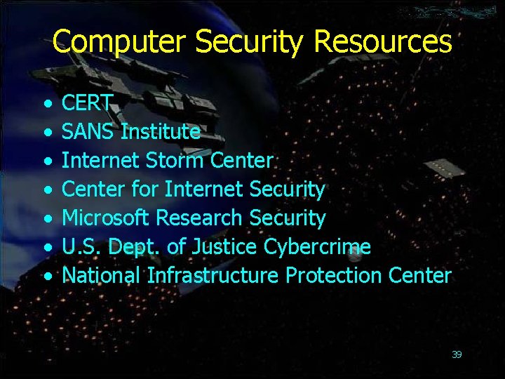 Computer Security Resources • • CERT SANS Institute Internet Storm Center for Internet Security