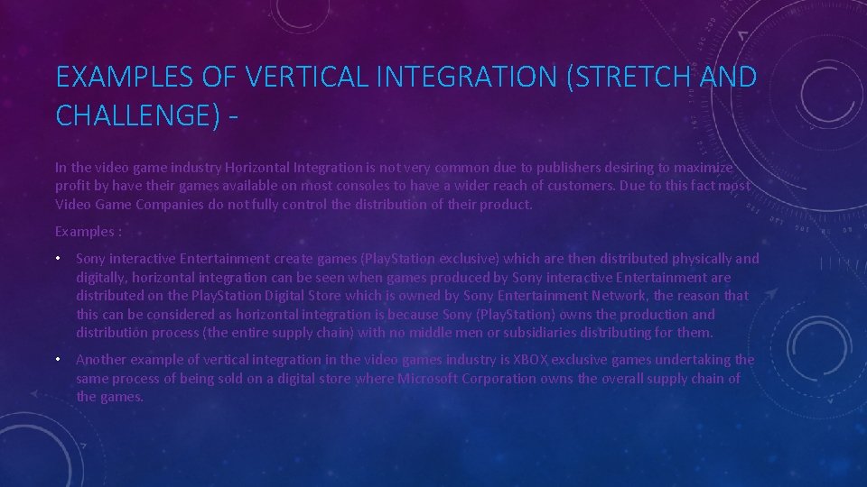 EXAMPLES OF VERTICAL INTEGRATION (STRETCH AND CHALLENGE) In the video game industry Horizontal Integration