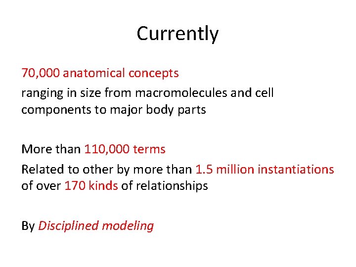 Currently 70, 000 anatomical concepts ranging in size from macromolecules and cell components to Currently 70, 000 anatomical concepts ranging in size from macromolecules and cell components to