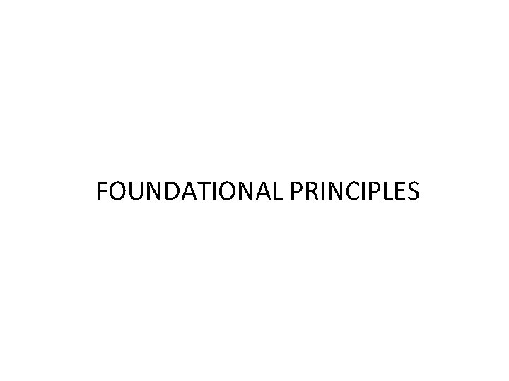 FOUNDATIONAL PRINCIPLES FOUNDATIONAL PRINCIPLES