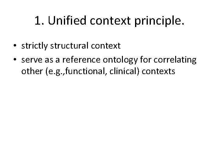 1. Unified context principle. • strictly structural context • serve as a reference ontology 1. Unified context principle. • strictly structural context • serve as a reference ontology