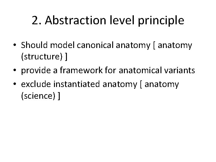2. Abstraction level principle • Should model canonical anatomy [ anatomy (structure) ] •