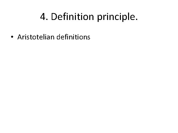 4. Definition principle. • Aristotelian definitions 4. Definition principle. • Aristotelian definitions