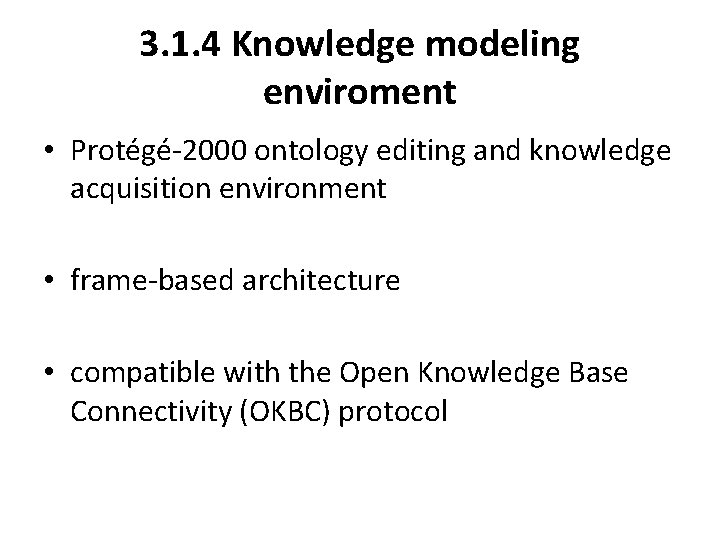 3. 1. 4 Knowledge modeling enviroment • Protégé-2000 ontology editing and knowledge acquisition environment 3. 1. 4 Knowledge modeling enviroment • Protégé-2000 ontology editing and knowledge acquisition environment