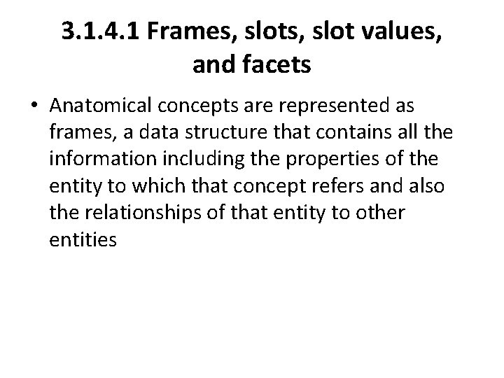 3. 1. 4. 1 Frames, slot values, and facets • Anatomical concepts are represented 3. 1. 4. 1 Frames, slot values, and facets • Anatomical concepts are represented