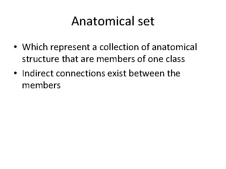 Anatomical set • Which represent a collection of anatomical structure that are members of Anatomical set • Which represent a collection of anatomical structure that are members of