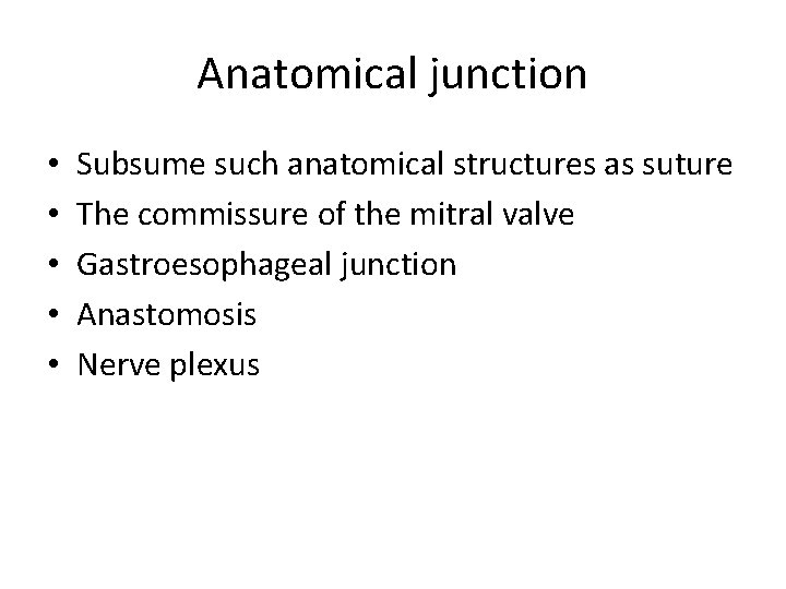 Anatomical junction • • • Subsume such anatomical structures as suture The commissure of Anatomical junction • • • Subsume such anatomical structures as suture The commissure of