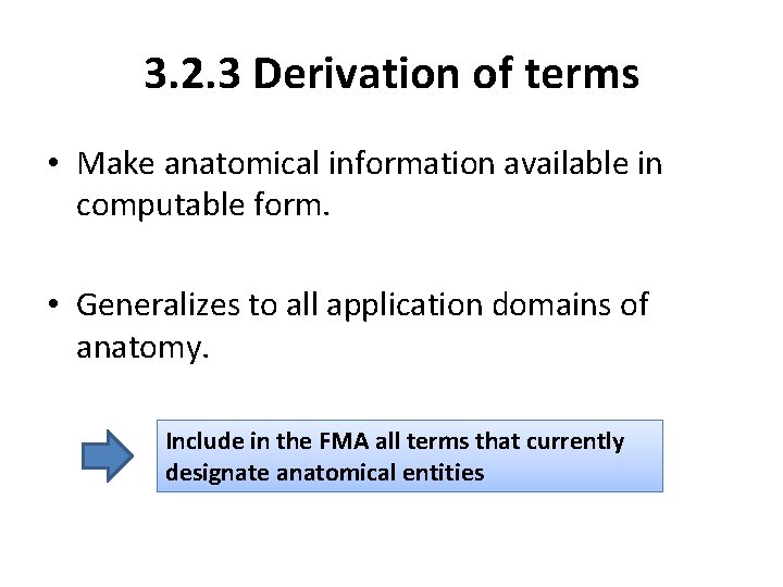 3. 2. 3 Derivation of terms • Make anatomical information available in computable form. 3. 2. 3 Derivation of terms • Make anatomical information available in computable form.