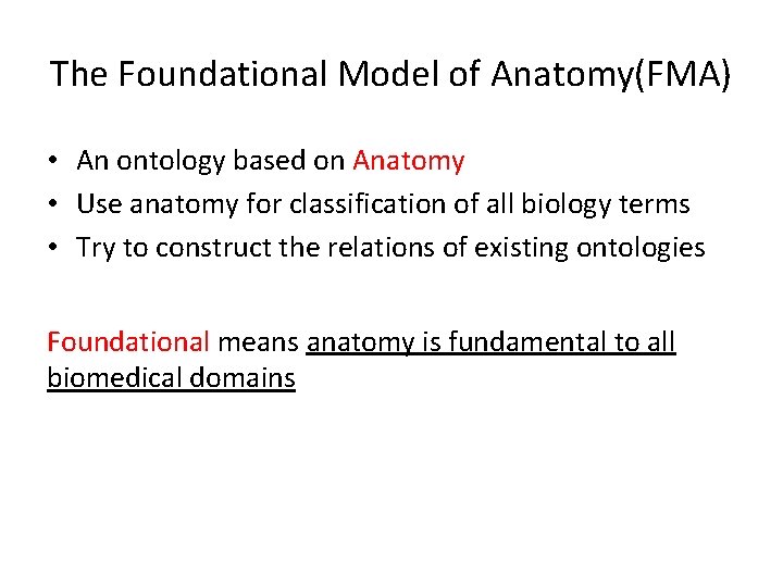 The Foundational Model of Anatomy(FMA) • An ontology based on Anatomy • Use anatomy The Foundational Model of Anatomy(FMA) • An ontology based on Anatomy • Use anatomy