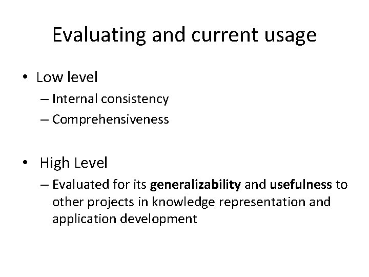 Evaluating and current usage • Low level – Internal consistency – Comprehensiveness • High Evaluating and current usage • Low level – Internal consistency – Comprehensiveness • High