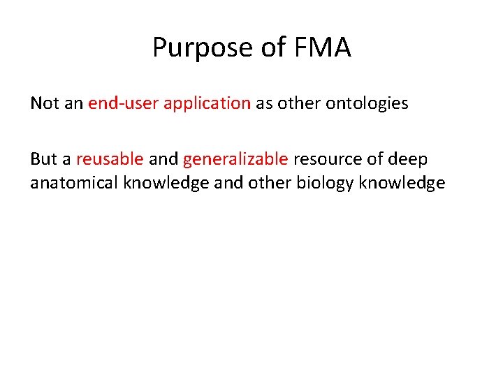 Purpose of FMA Not an end-user application as other ontologies But a reusable and Purpose of FMA Not an end-user application as other ontologies But a reusable and