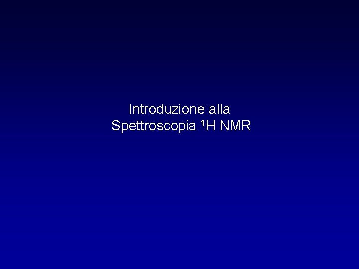 Introduzione alla Spettroscopia 1 H NMR 