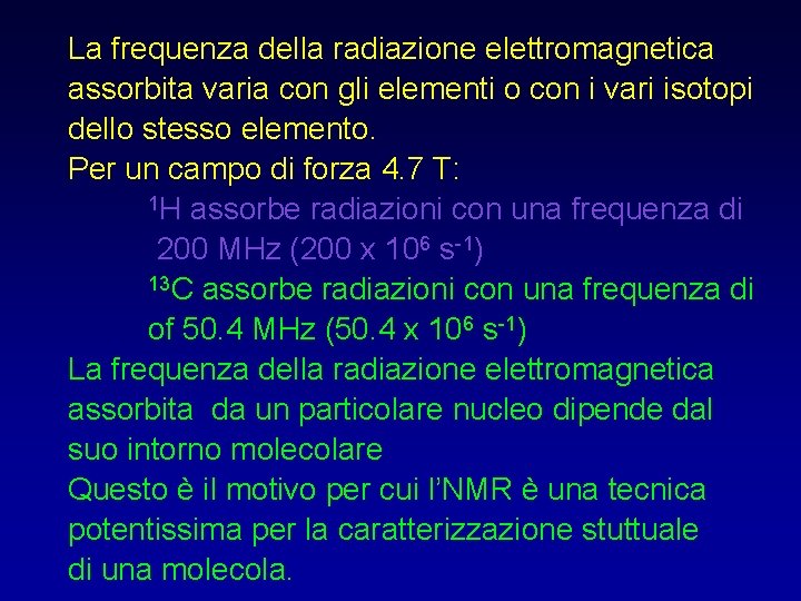 La frequenza della radiazione elettromagnetica assorbita varia con gli elementi o con i vari