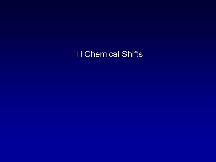 1 H Chemical Shifts 