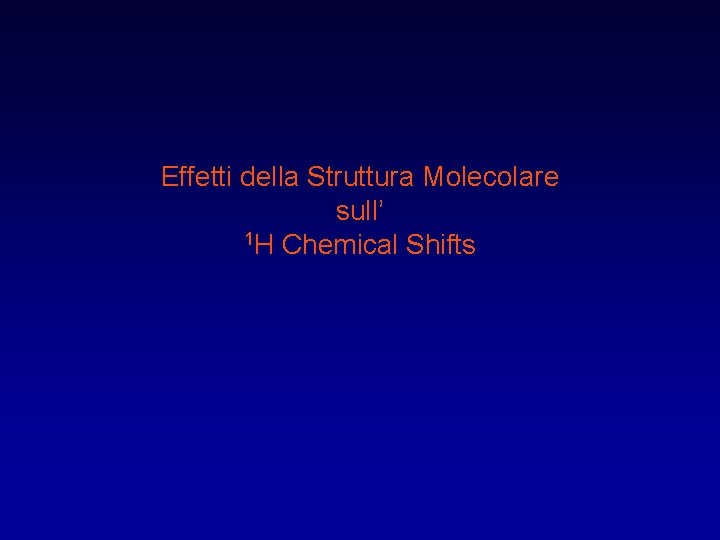 Effetti della Struttura Molecolare sull’ 1 H Chemical Shifts 