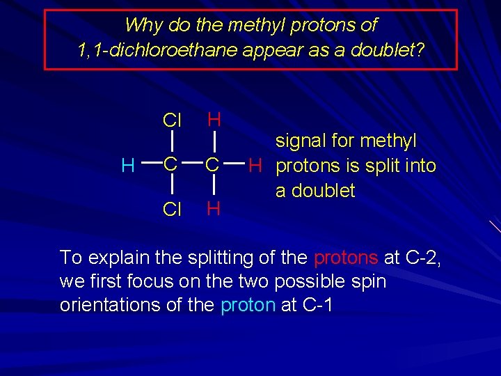 Why do the methyl protons of 1, 1 -dichloroethane appear as a doublet? H