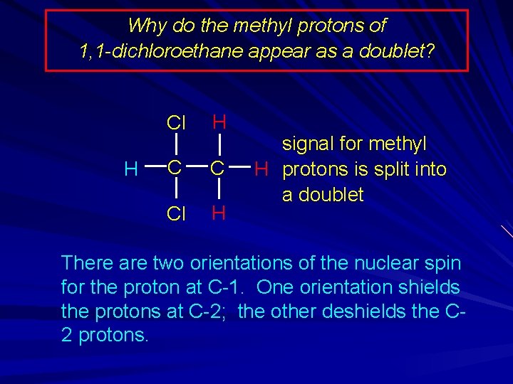 Why do the methyl protons of 1, 1 -dichloroethane appear as a doublet? H