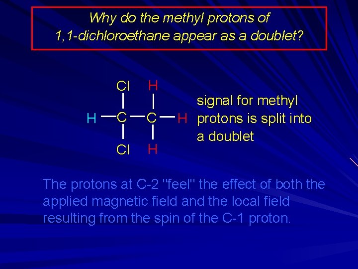 Why do the methyl protons of 1, 1 -dichloroethane appear as a doublet? H