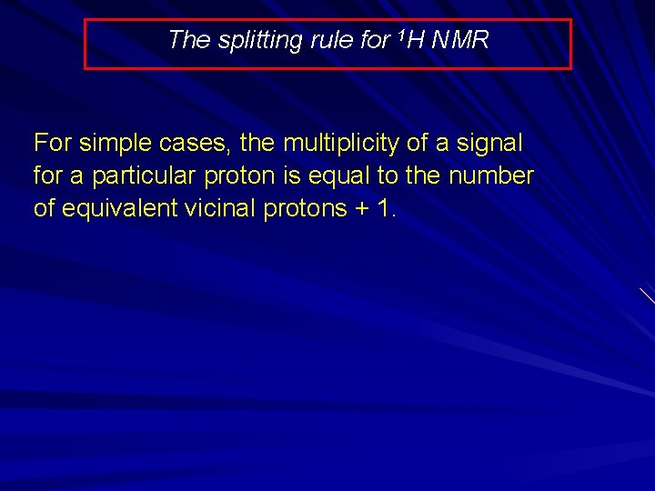 The splitting rule for 1 H NMR For simple cases, the multiplicity of a