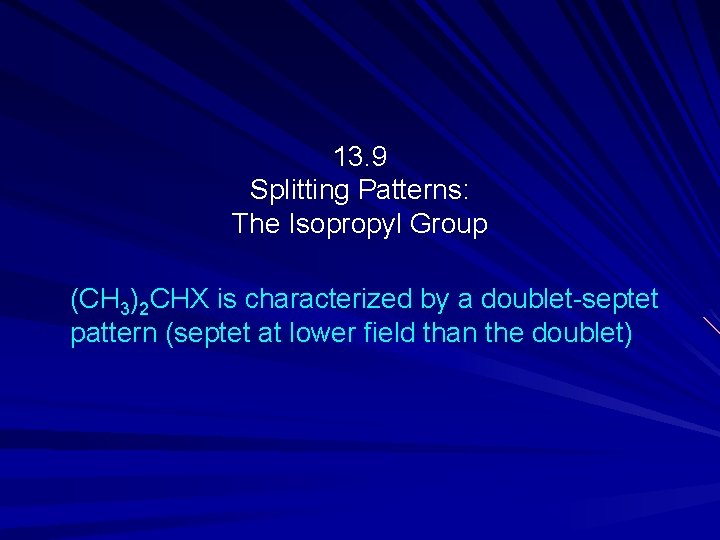 13. 9 Splitting Patterns: The Isopropyl Group (CH 3)2 CHX is characterized by a