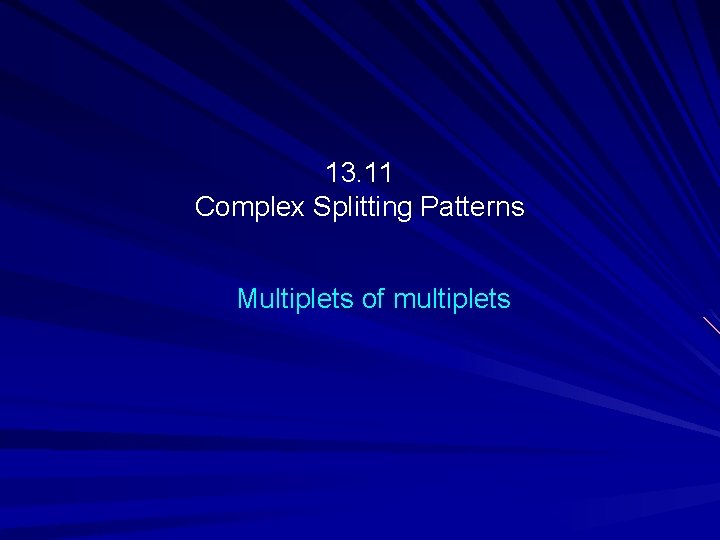 13. 11 Complex Splitting Patterns Multiplets of multiplets 