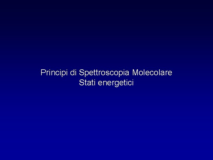 Principi di Spettroscopia Molecolare Stati energetici 