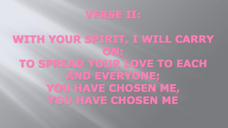 VERSE II: WITH YOUR SPIRIT, I WILL CARRY ON; TO SPREAD YOUR LOVE TO