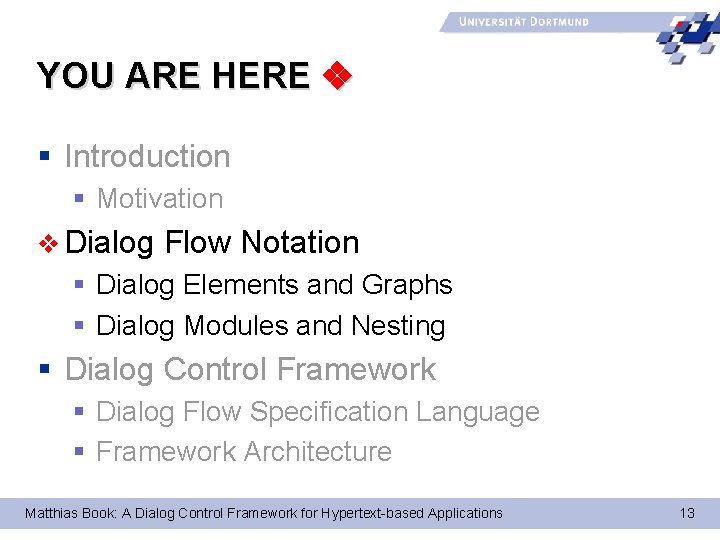 YOU ARE HERE § Introduction § Motivation v Dialog Flow Notation § Dialog Elements