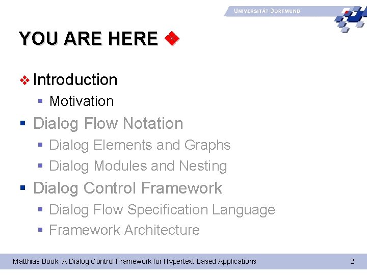 YOU ARE HERE v Introduction § Motivation § Dialog Flow Notation § Dialog Elements