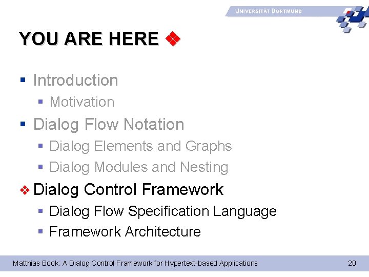YOU ARE HERE § Introduction § Motivation § Dialog Flow Notation § Dialog Elements