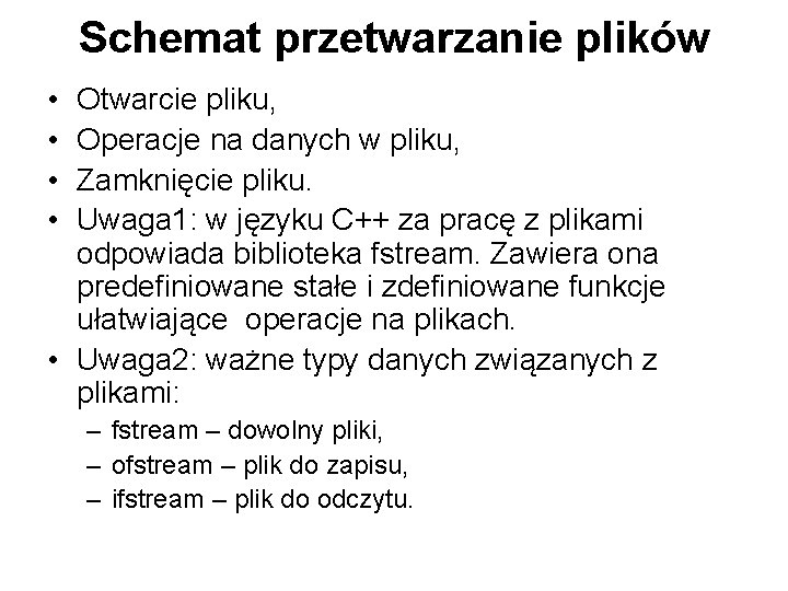 Schemat przetwarzanie plików • • Otwarcie pliku, Operacje na danych w pliku, Zamknięcie pliku.