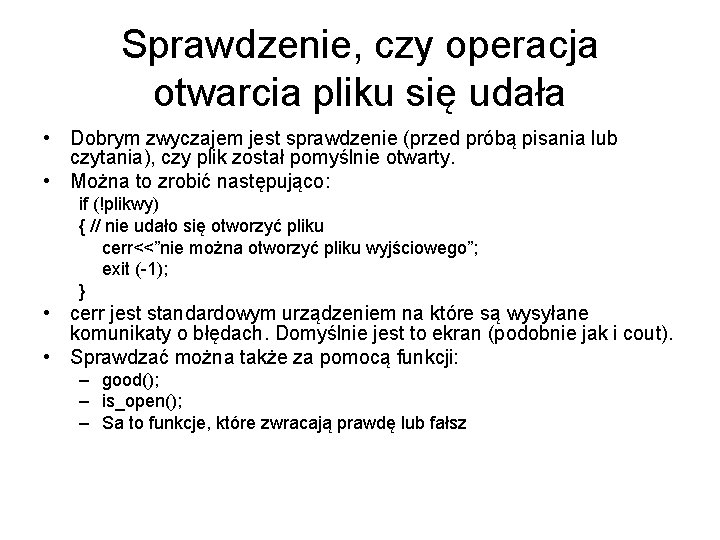 Sprawdzenie, czy operacja otwarcia pliku się udała • Dobrym zwyczajem jest sprawdzenie (przed próbą